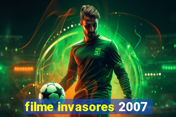 filme invasores 2007